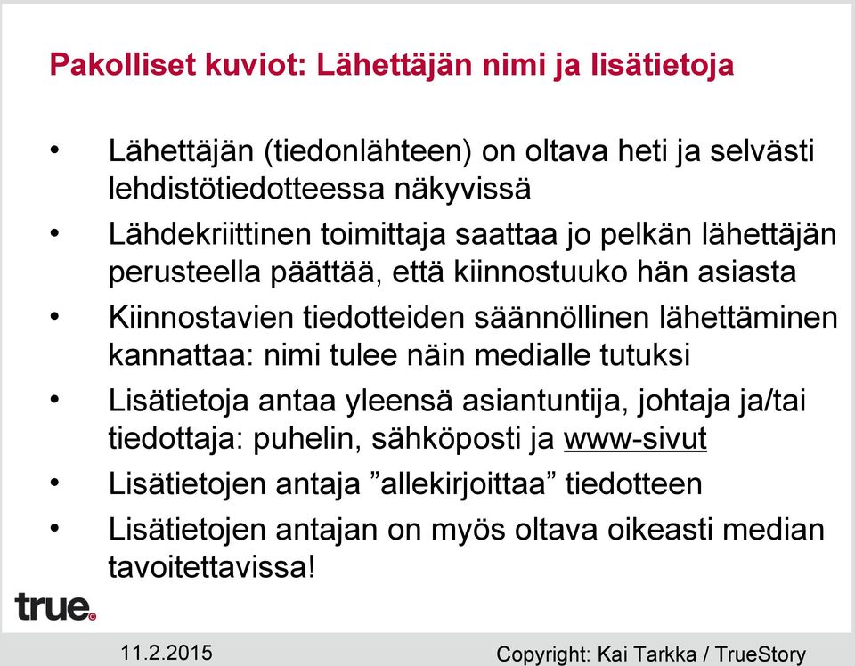 säännöllinen lähettäminen kannattaa: nimi tulee näin medialle tutuksi Lisätietoja antaa yleensä asiantuntija, johtaja ja/tai tiedottaja: