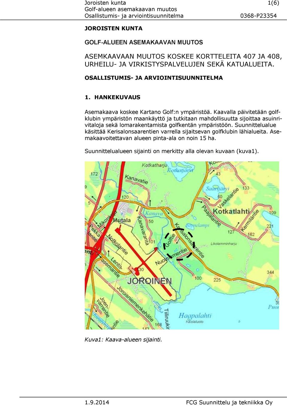 Kaavalla päivitetään golfklubin ympäristön maankäyttö ja tutkitaan mahdollisuutta sijoittaa asuinrivitaloja sekä lomarakentamista golfkentän ympäristöön.