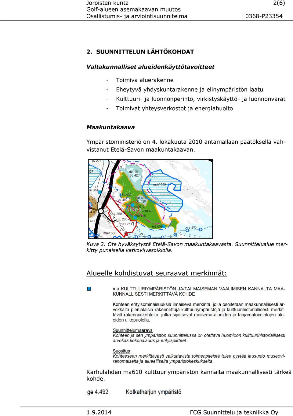 ja luonnonperintö, virkistyskäyttö- ja luonnonvarat - Toimivat yhteysverkostot ja energiahuolto Maakuntakaava Ympäristöministeriö on 4.