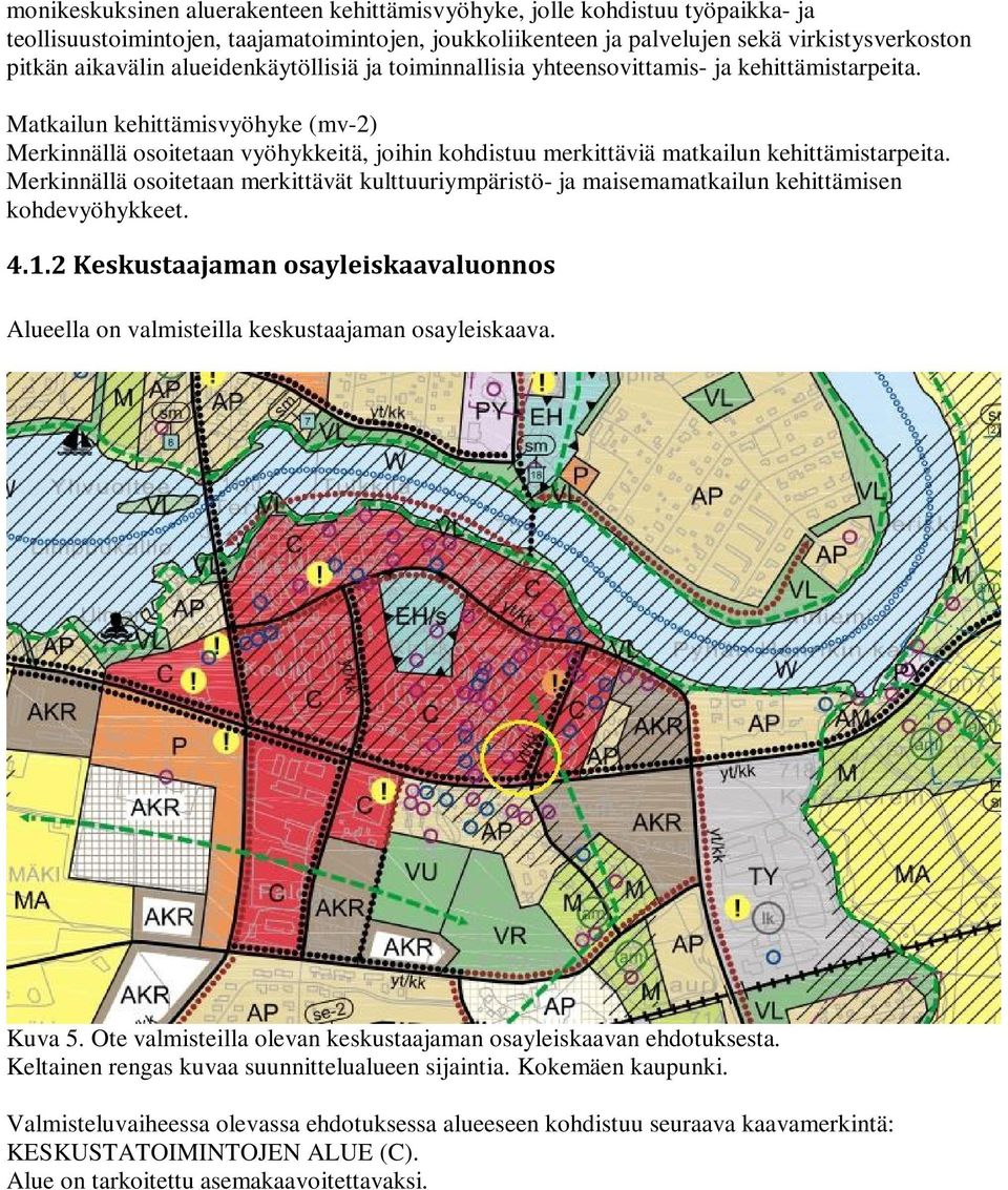 Matkailun kehittämisvyöhyke (mv-2) Merkinnällä osoitetaan vyöhykkeitä, joihin kohdistuu merkittäviä matkailun kehittämistarpeita.