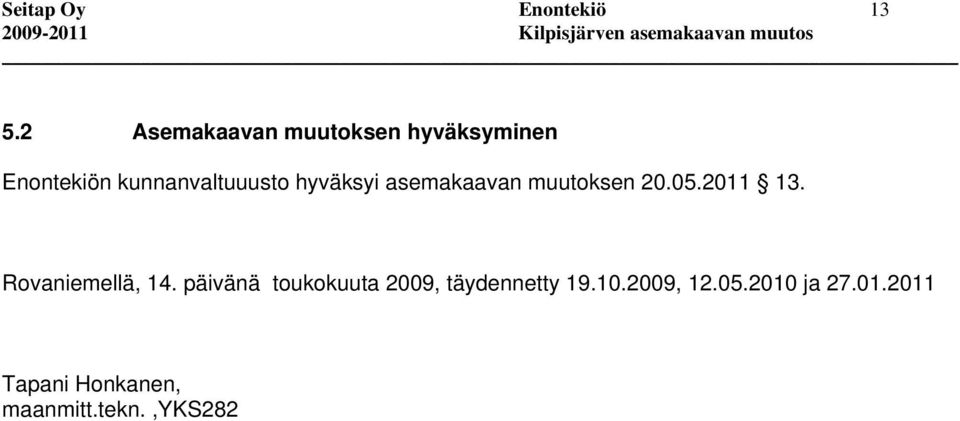 hyväksyi asemakaavan muutoksen 20.05.2011 13. Rovaniemellä, 14.