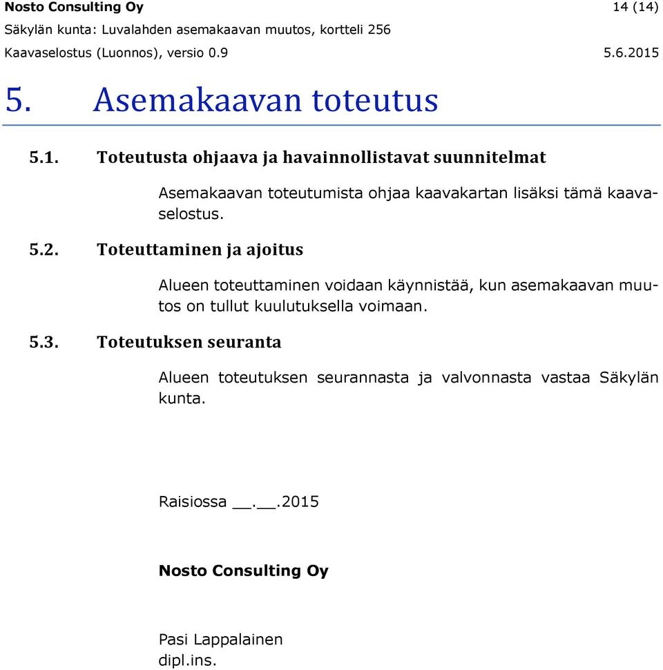 ohjaa kaavakartan lisäksi tämä kaavaselostus. 5.2. Toteuttaminen ja ajoitus 5.3.