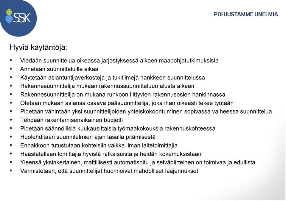 oikeasti tekee työtään Pidetään vähintään yksi suunnittelijoiden yhteiskokoontuminen sopivassa vaiheessa suunnittelua Tehdään rakentamisenaikainen budjetti Pidetään säännöllisiä kuukausittaisia