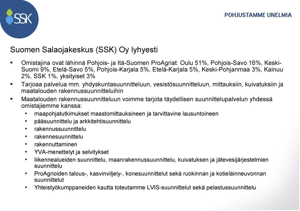 yhdyskuntasuunnitteluun, vesistösuunnitteluun, mittauksiin, kuivatuksiin ja maatalouden rakennussuunnitteluihin Maatalouden rakennussuunnitteluun voimme tarjota täydellisen suunnittelupalvelun
