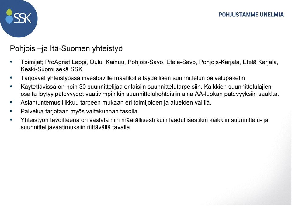 Kaikkien suunnittelulajien osalta löytyy pätevyydet vaativimpiinkin suunnittelukohteisiin aina AA-luokan pätevyyksiin saakka.