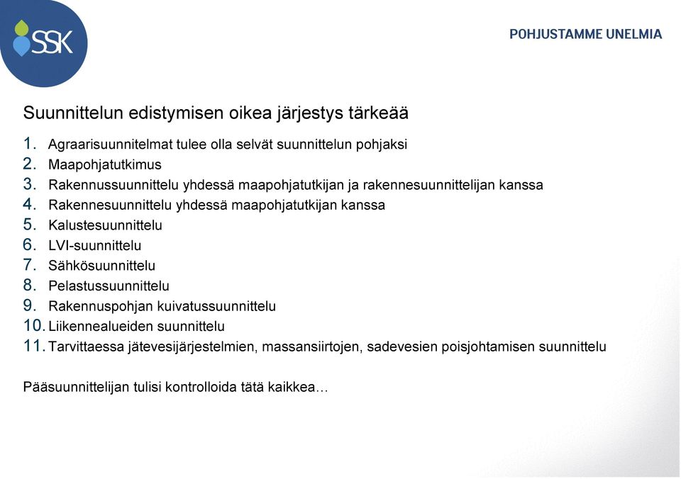 Kalustesuunnittelu 6. LVI-suunnittelu 7. Sähkösuunnittelu 8. Pelastussuunnittelu 9. Rakennuspohjan kuivatussuunnittelu 10.