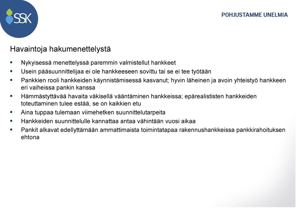 vääntäminen hankkeissa; epärealististen hankkeiden toteuttaminen tulee estää, se on kaikkien etu Aina tuppaa tulemaan viimehetken suunnittelutarpeita
