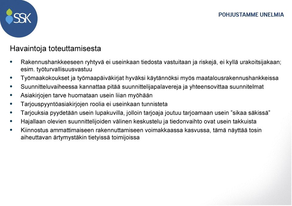 yhteensovittaa suunnitelmat Asiakirjojen tarve huomataan usein liian myöhään Tarjouspyyntöasiakirjojen roolia ei useinkaan tunnisteta Tarjouksia pyydetään usein lupakuvilla, jolloin