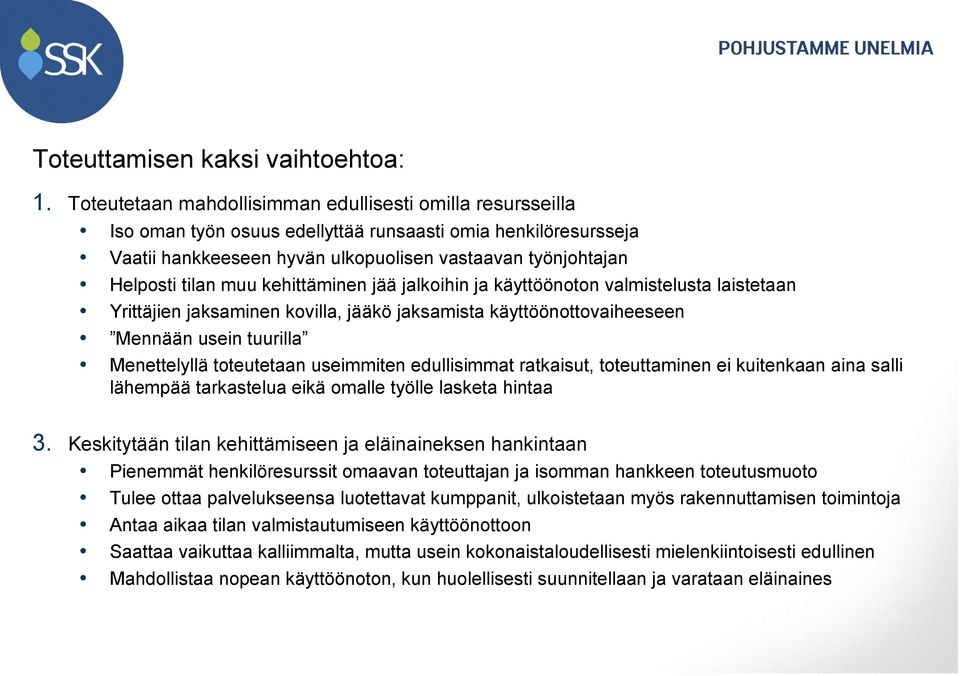 muu kehittäminen jää jalkoihin ja käyttöönoton valmistelusta laistetaan Yrittäjien jaksaminen kovilla, jääkö jaksamista käyttöönottovaiheeseen Mennään usein tuurilla Menettelyllä toteutetaan
