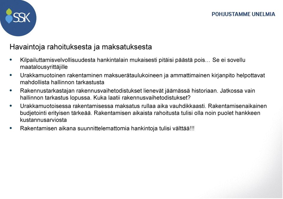historiaan. Jatkossa vain hallinnon tarkastus lopussa. Kuka laatii rakennusvaihetodistukset? Urakkamuotoisessa rakentamisessa maksatus rullaa aika vauhdikkaasti.