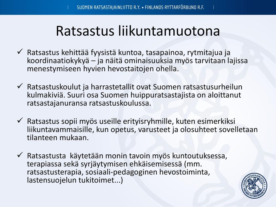 Suuri osa Suomen huippuratsastajista on aloittanut ratsastajanuransa ratsastuskoulussa.