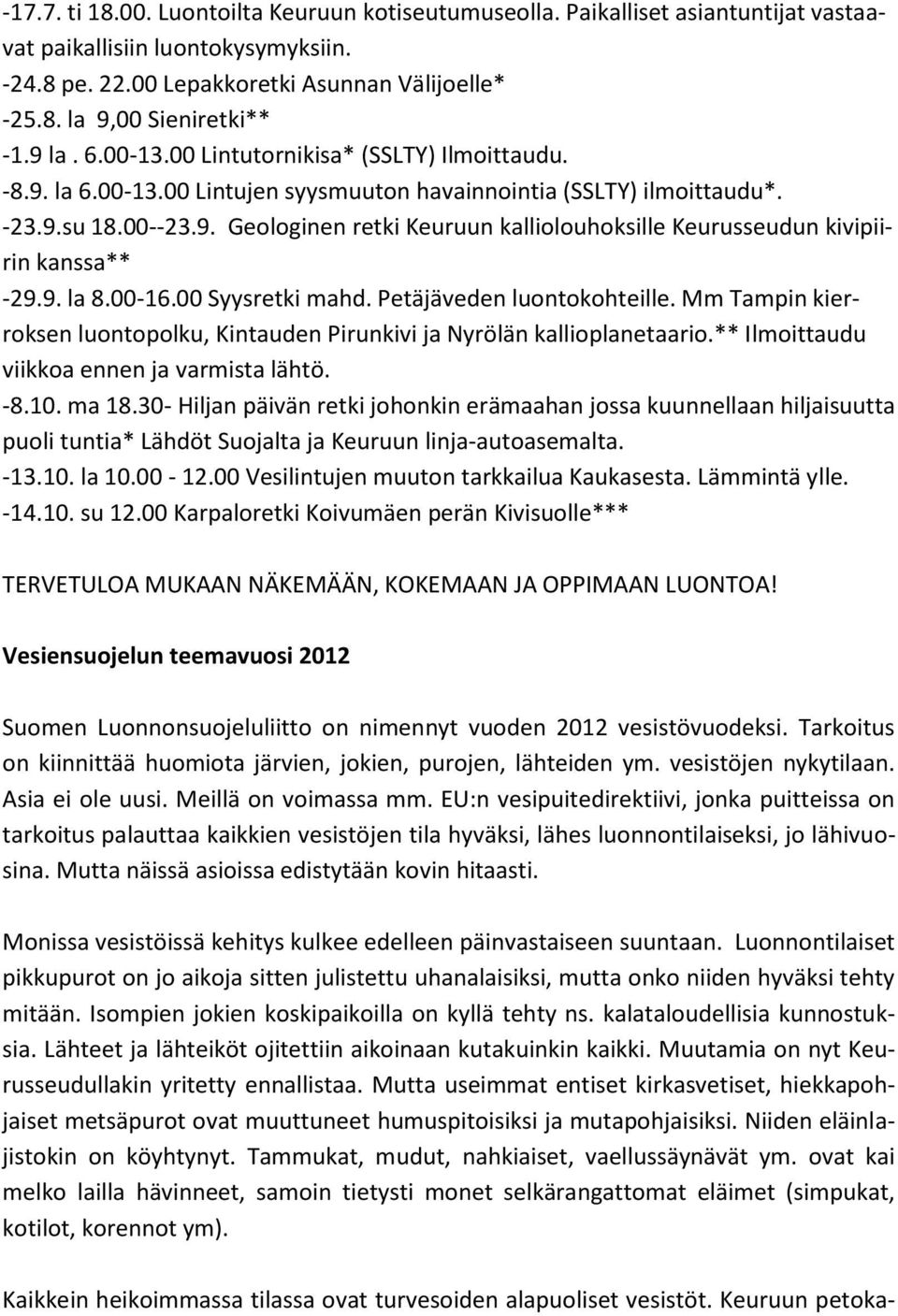 9. la 8.00-16.00 Syysretki mahd. Petäjäveden luontokohteille. Mm Tampin kierroksen luontopolku, Kintauden Pirunkivi ja Nyrölän kallioplanetaario.** Ilmoittaudu viikkoa ennen ja varmista lähtö. -8.10.