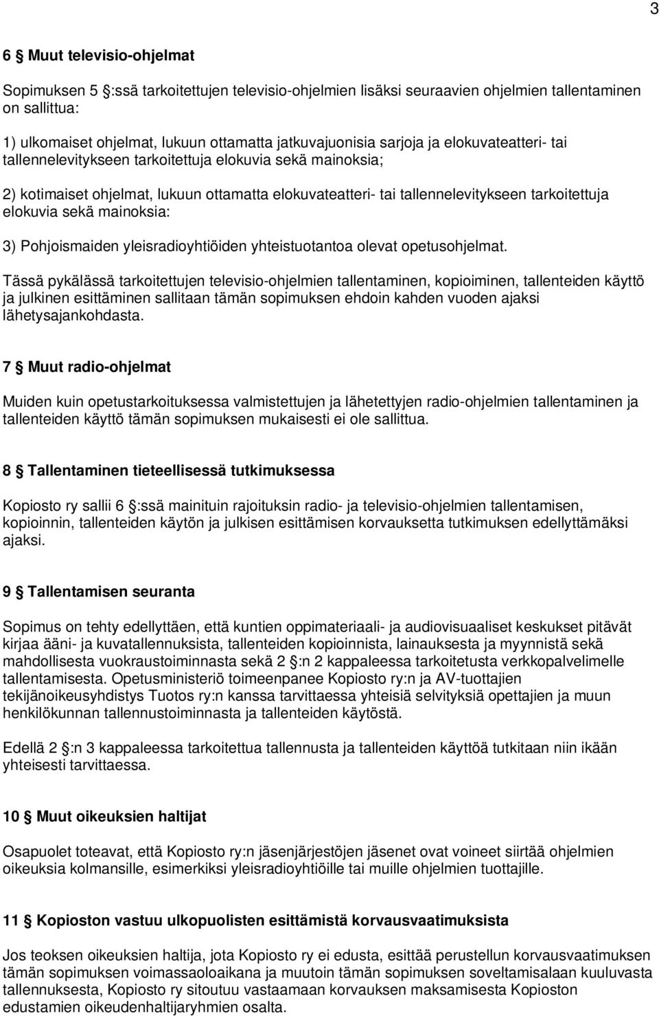 sekä mainoksia: 3) Pohjoismaiden yleisradioyhtiöiden yhteistuotantoa olevat opetusohjelmat.