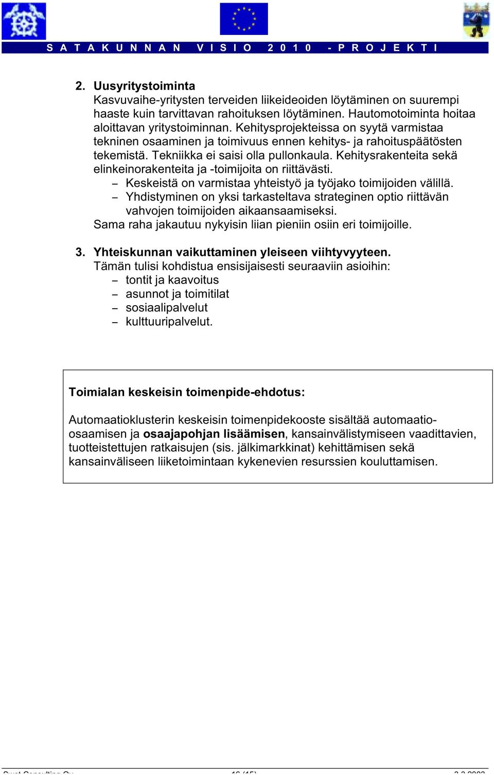 Kehitysrakenteita sekä elinkeinorakenteita ja -toimijoita on riittävästi. - Keskeistä on varmistaa yhteistyö ja työjako toimijoiden välillä.
