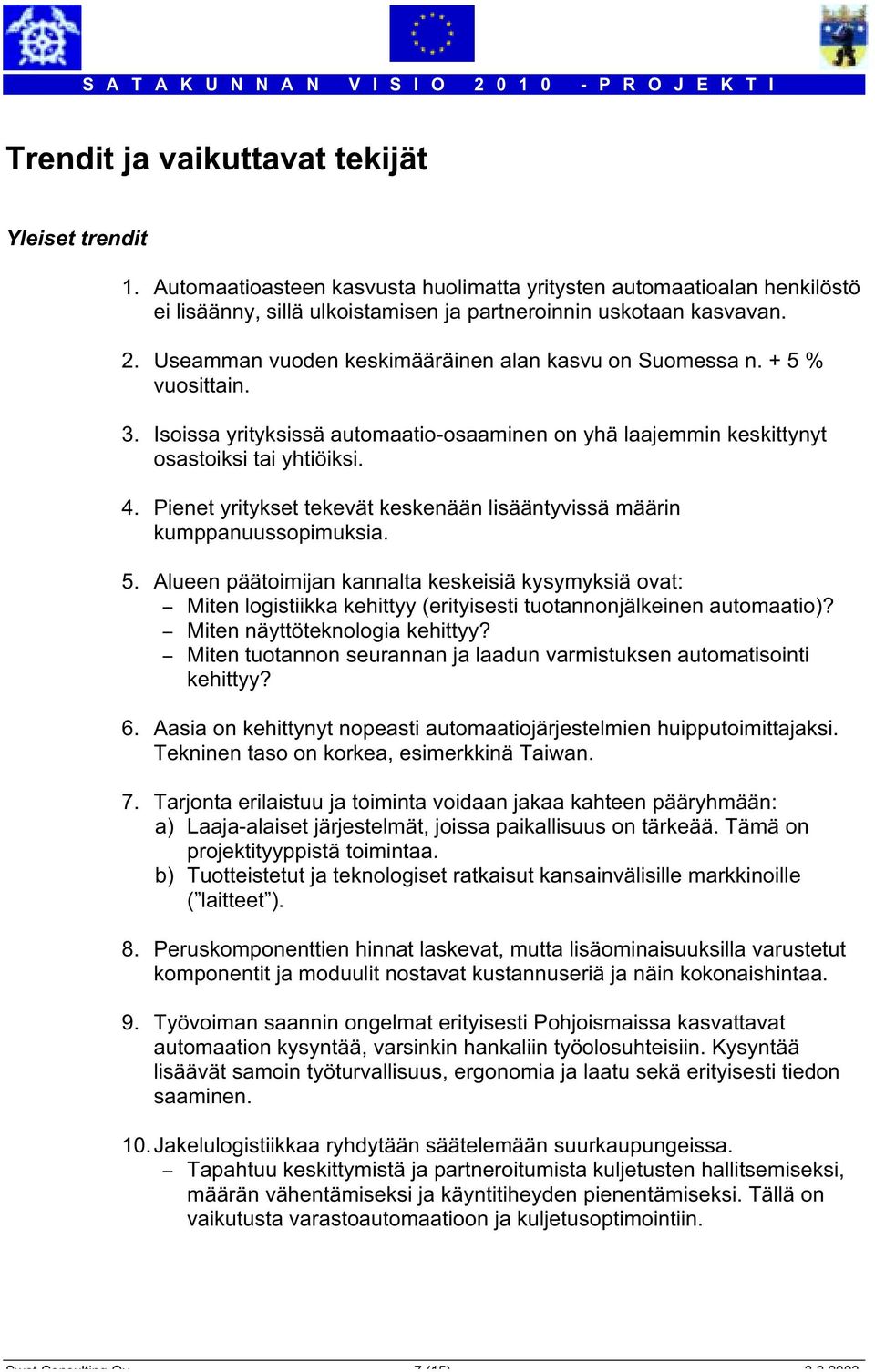 Pienet yritykset tekevät keskenään lisääntyvissä määrin kumppanuussopimuksia. 5.