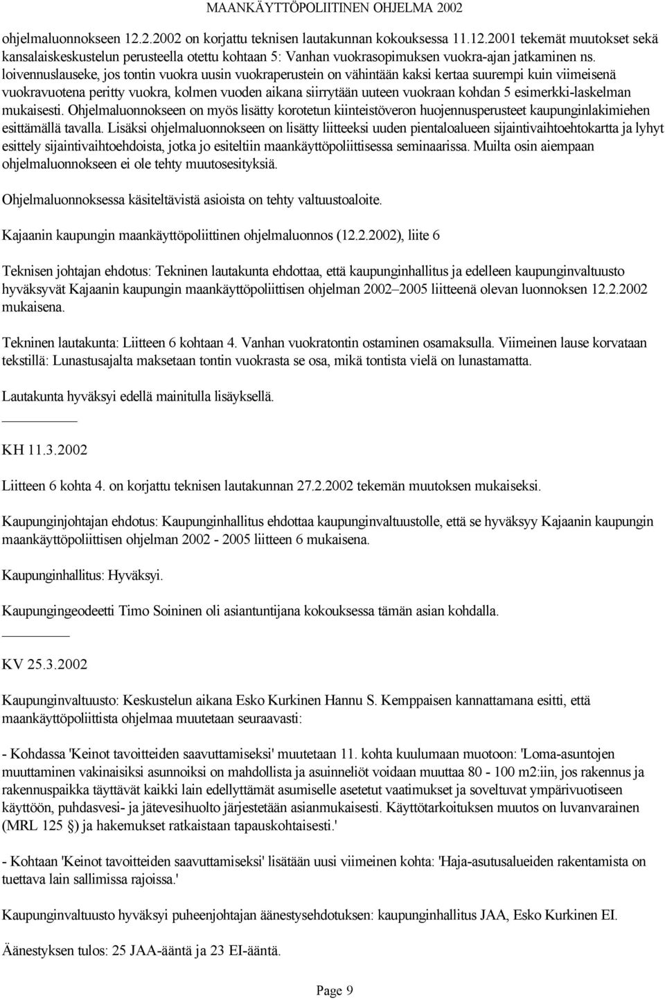 esimerkki-laskelman mukaisesti. Ohjelmaluonnokseen on myös lisätty korotetun kiinteistöveron huojennusperusteet kaupunginlakimiehen esittämällä tavalla.