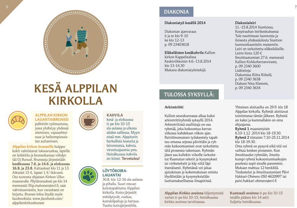 8. Kattaukset klo 11 ja 13. Aikuiset 15, lapset 1 / ikävuosi. Osa tuotosta ohjataan Kirkon Ulkomaanavulle. Pöytävaraukset pe klo 14 mennessä: filip.muhonen@evl.