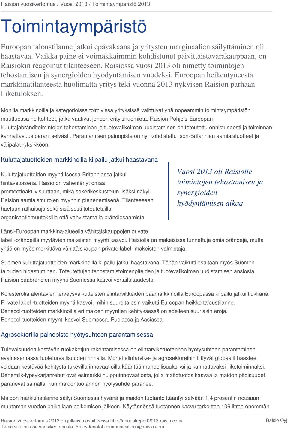 Raisiossa vuosi 2013 oli nimetty toimintojen tehostamisen ja synergioiden hyödyntämisen vuodeksi.