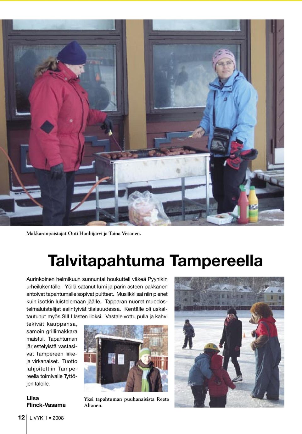 Tapparan nuoret muodostelmaluistelijat esiintyivät tilaisuudessa. Kentälle oli uskaltautunut myös SIILI lasten iloksi.