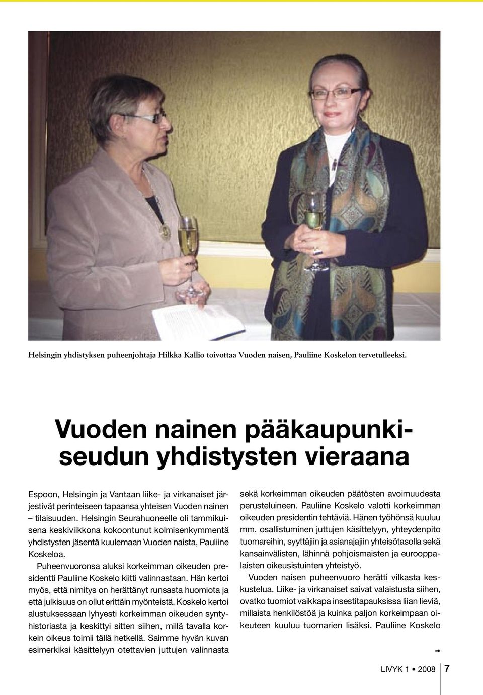 Helsingin Seurahuoneelle oli tammikuisena keskiviikkona kokoontunut kolmisenkymmentä yhdistysten jäsentä kuulemaan Vuoden naista, Pauliine Koskeloa.