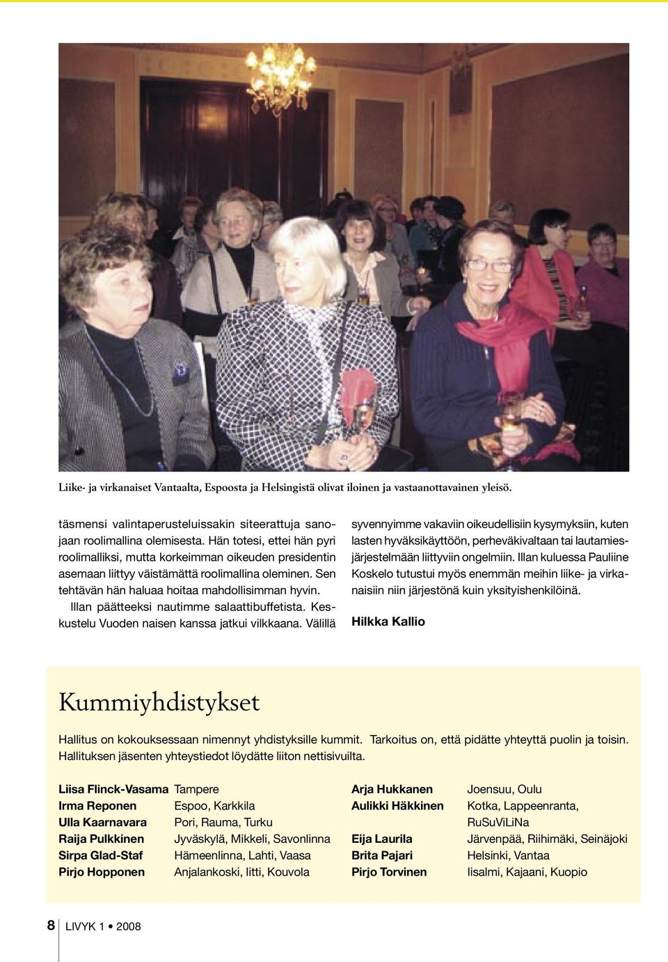 Illan päätteeksi nautimme salaattibuffetista. Keskustelu Vuoden naisen kanssa jatkui vilkkaana.
