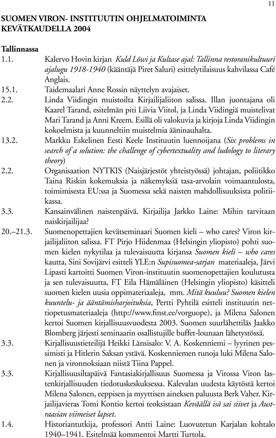 Illan juontajana oli Kaarel Tarand, esitelmän piti Liivia Viitol, ja Linda Viidingiä muistelivat Mari Tarand ja Anni Kreem.