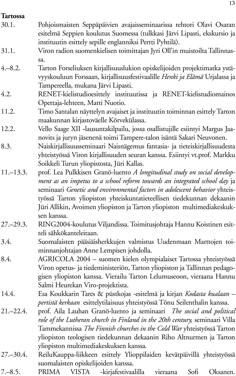31.1. Viron radion suomenkielisen toimittajan Jyri Oll in muistoilta Tallinnassa. 4. 8.2.