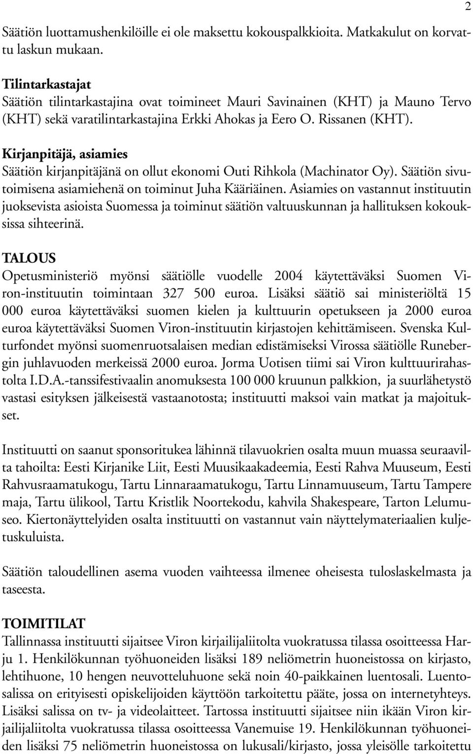 Kirjanpitäjä, asiamies Säätiön kirjanpitäjänä on ollut ekonomi Outi Rihkola (Machinator Oy). Säätiön sivutoimisena asiamiehenä on toiminut Juha Kääriäinen.