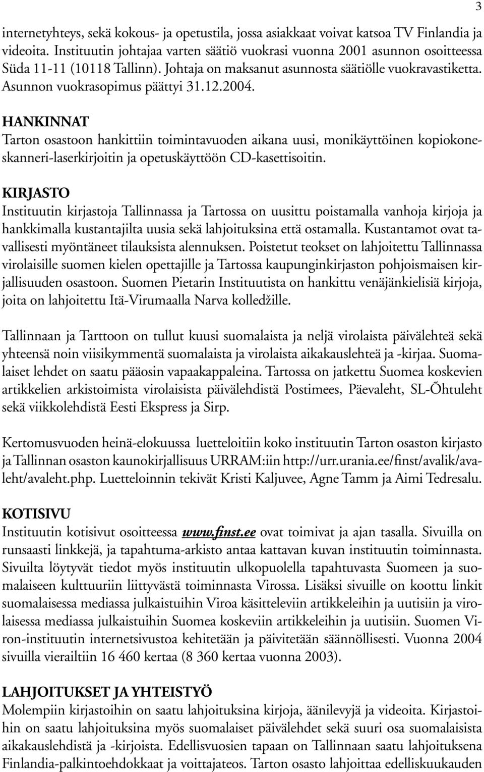 2004. HANKINNAT Tarton osastoon hankittiin toimintavuoden aikana uusi, monikäyttöinen kopiokoneskanneri-laserkirjoitin ja opetuskäyttöön CD-kasettisoitin.