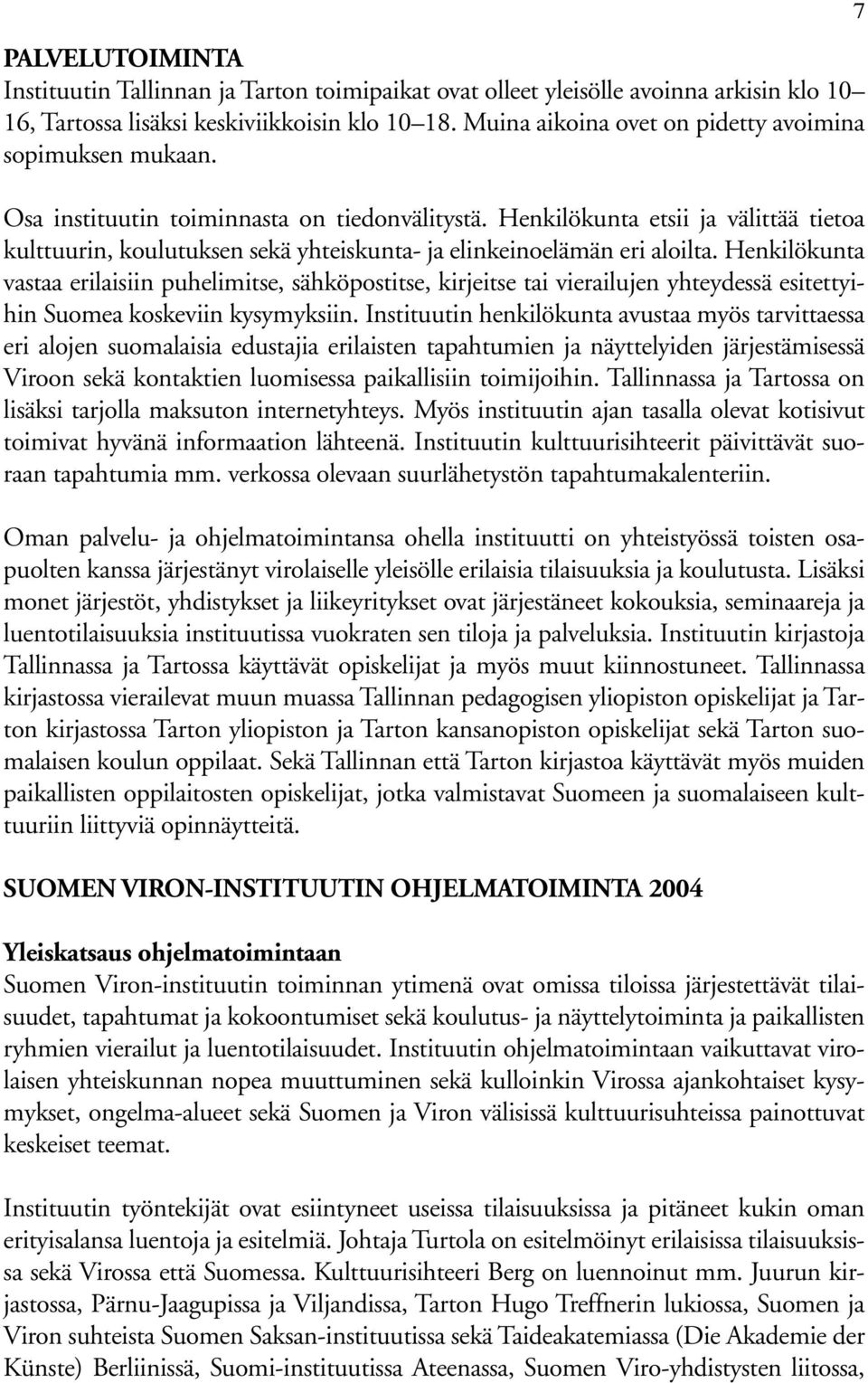 Henkilökunta etsii ja välittää tietoa kulttuurin, koulutuksen sekä yhteiskunta- ja elinkeinoelämän eri aloilta.