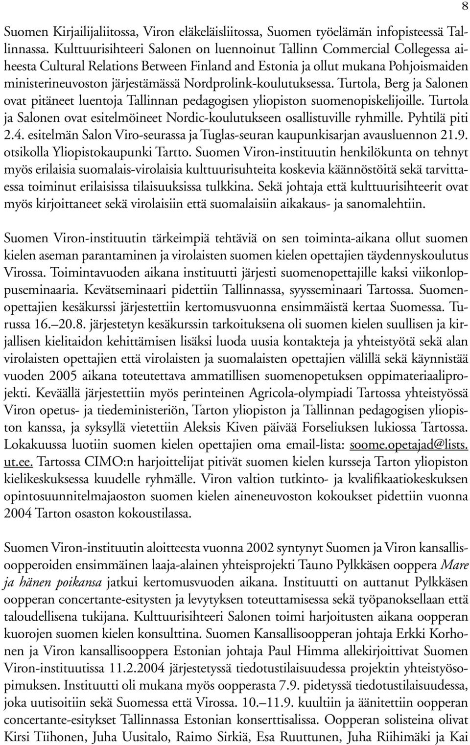 Nordprolink-koulutuksessa. Turtola, Berg ja Salonen ovat pitäneet luentoja Tallinnan pedagogisen yliopiston suomenopiskelijoille.