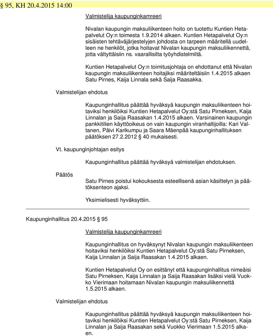 vaarallisilta työyhdistelmiltä. Kuntien Hetapalvelut Oy:n toimitusjohtaja on ehdottanut että Nivalan kaupungin maksuliikenteen hoitajiksi määriteltäisiin 1.4.