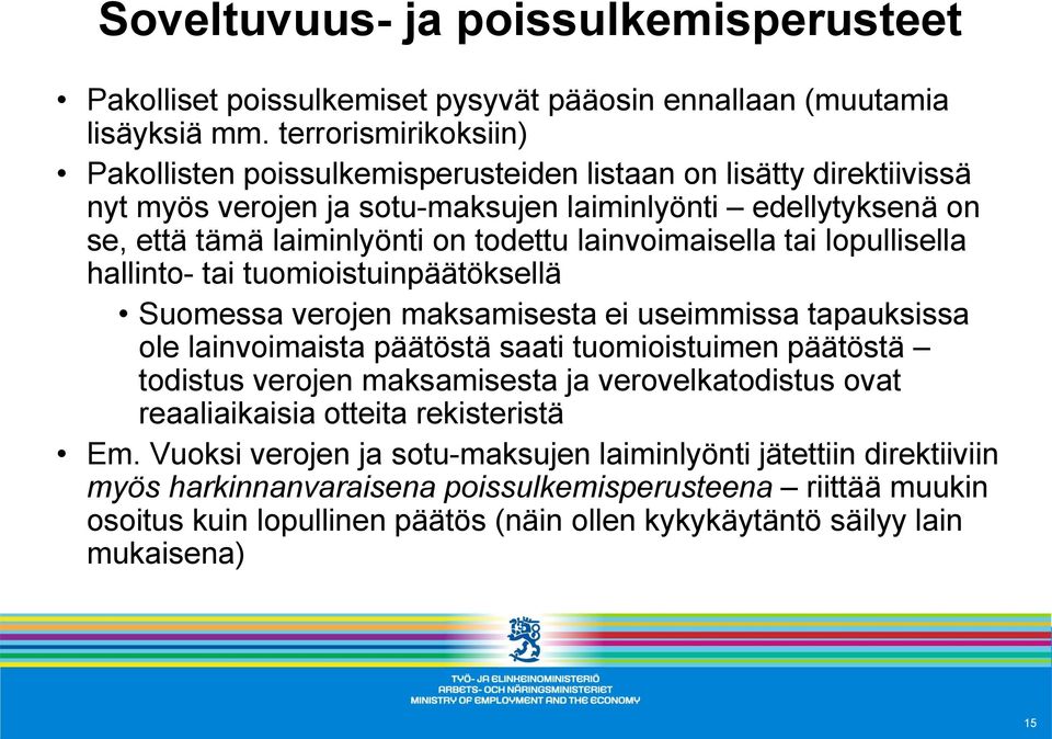 lainvoimaisella tai lopullisella hallinto- tai tuomioistuinpäätöksellä Suomessa verojen maksamisesta ei useimmissa tapauksissa ole lainvoimaista päätöstä saati tuomioistuimen päätöstä todistus