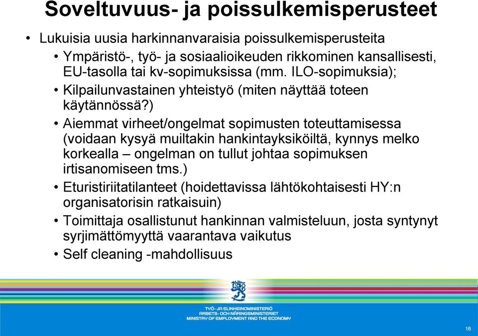 ) Aiemmat virheet/ongelmat sopimusten toteuttamisessa (voidaan kysyä muiltakin hankintayksiköiltä, kynnys melko korkealla ongelman on tullut johtaa sopimuksen