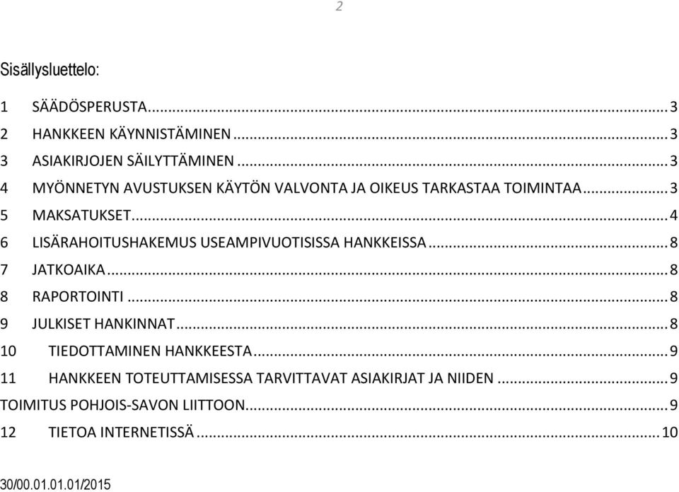 .. 4 6 LISÄRAHOITUSHAKEMUS USEAMPIVUOTISISSA HANKKEISSA... 8 7 JATKOAIKA... 8 8 RAPORTOINTI... 8 9 JULKISET HANKINNAT.