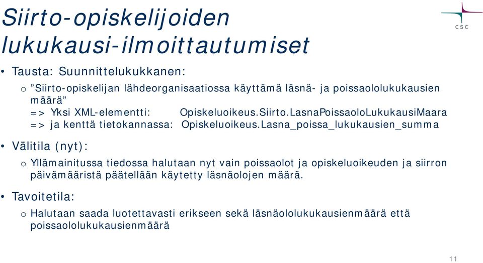 Lasna_poissa_lukukausien_summa Välitila (nyt): o Yllämainitussa tiedossa halutaan nyt vain poissaolot ja opiskeluoikeuden ja siirron päivämääristä