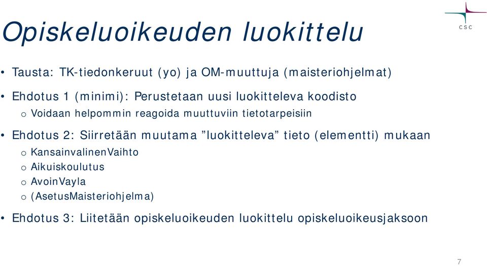 Ehdotus 2: Siirretään muutama luokitteleva tieto (elementti) mukaan o KansainvalinenVaihto o