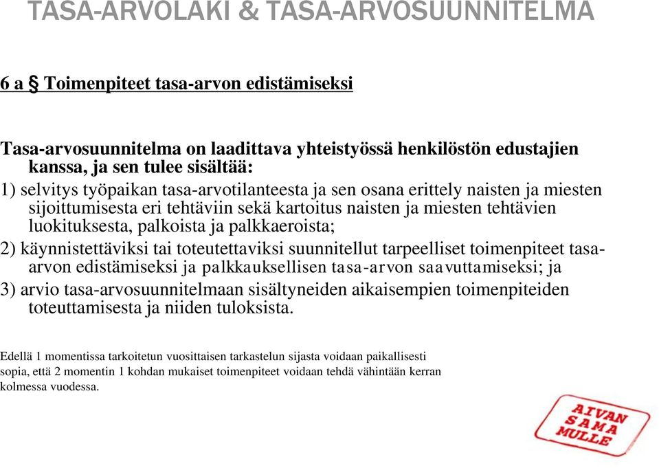 käynnistettäviksi tai toteutettaviksi suunnitellut tarpeelliset toimenpiteet tasaarvon edistämiseksi ja palkkauksellisen tasa-arvon saavuttamiseksi; ja 3) arvio tasa-arvosuunnitelmaan sisältyneiden