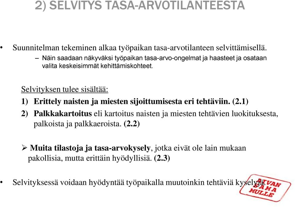 Selvityksen tulee sisältää: 1) Erittely naisten ja miesten sijoittumisesta eri tehtäviin. (2.