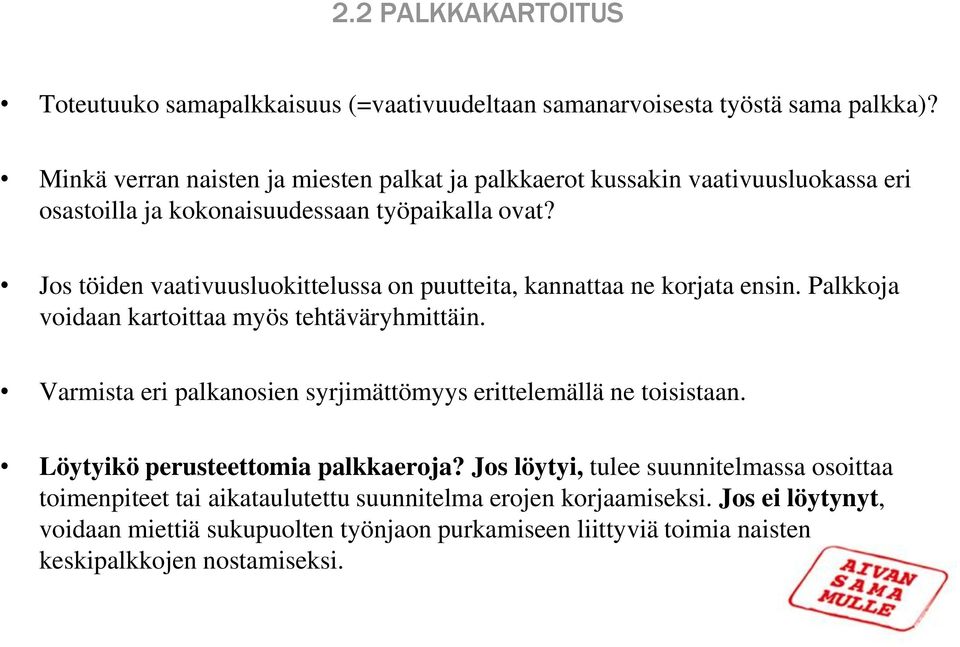 Jos töiden vaativuusluokittelussa on puutteita, kannattaa ne korjata ensin. Palkkoja voidaan kartoittaa myös tehtäväryhmittäin.