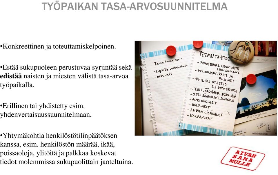 työpaikalla. Erillinen tai yhdistetty esim. yhdenvertaisuussuunnitelmaan.