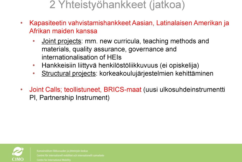 new curricula, teaching methods and materials, quality assurance, governance and internationalisation of HEIs