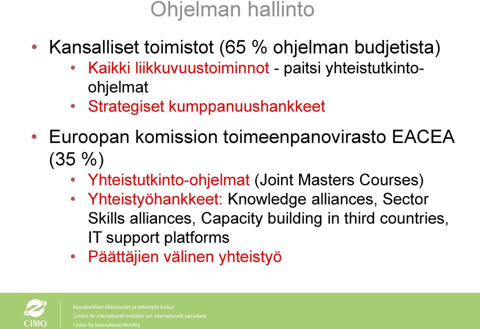 EACEA (35 %) Yhteistutkinto-ohjelmat (Joint Masters Courses) Yhteistyöhankkeet: Knowledge alliances,