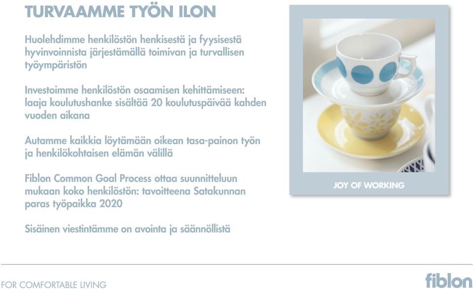 Autamme kaikkia löytämään oikean tasa-painon työn ja henkilökohtaisen elämän välillä Fiblon Common Goal Process ottaa suunnitteluun