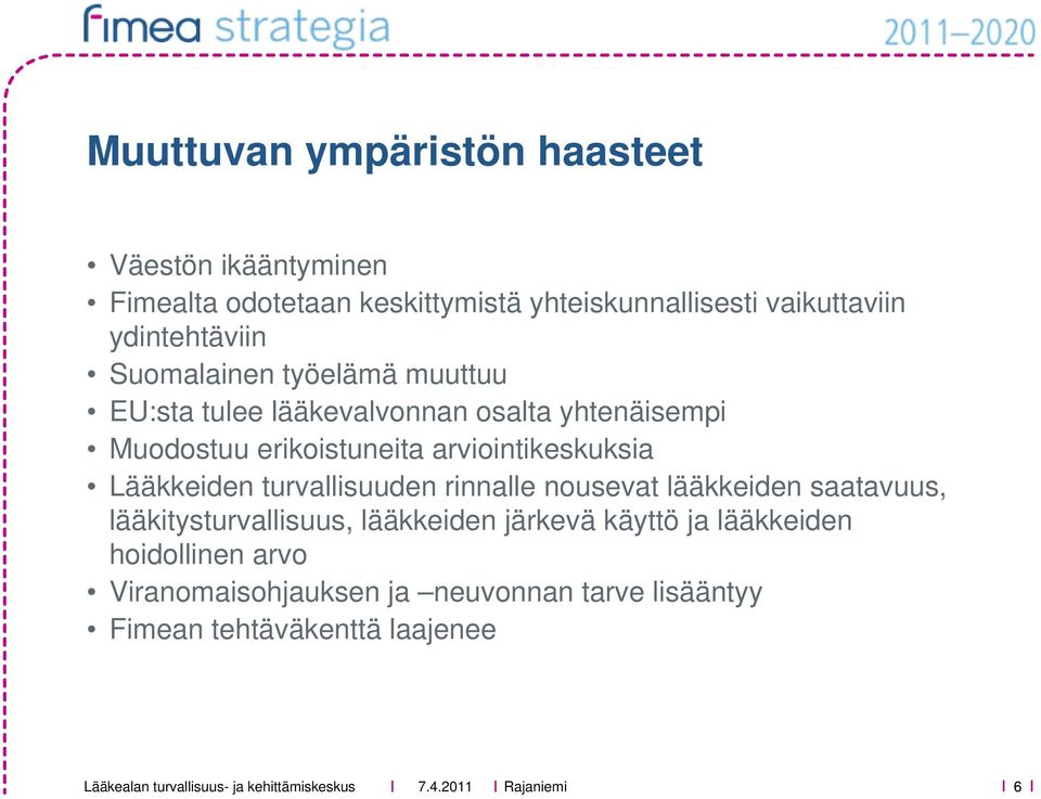 arviointikeskuksia Lääkkeiden turvallisuuden rinnalle nousevat lääkkeiden saatavuus, lääkitysturvallisuus, lääkkeiden