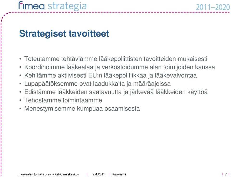 lääkepolitiikkaa ja lääkevalvontaa Lupapäätöksemme ovat laadukkaita ja määräajoissa Edistämme