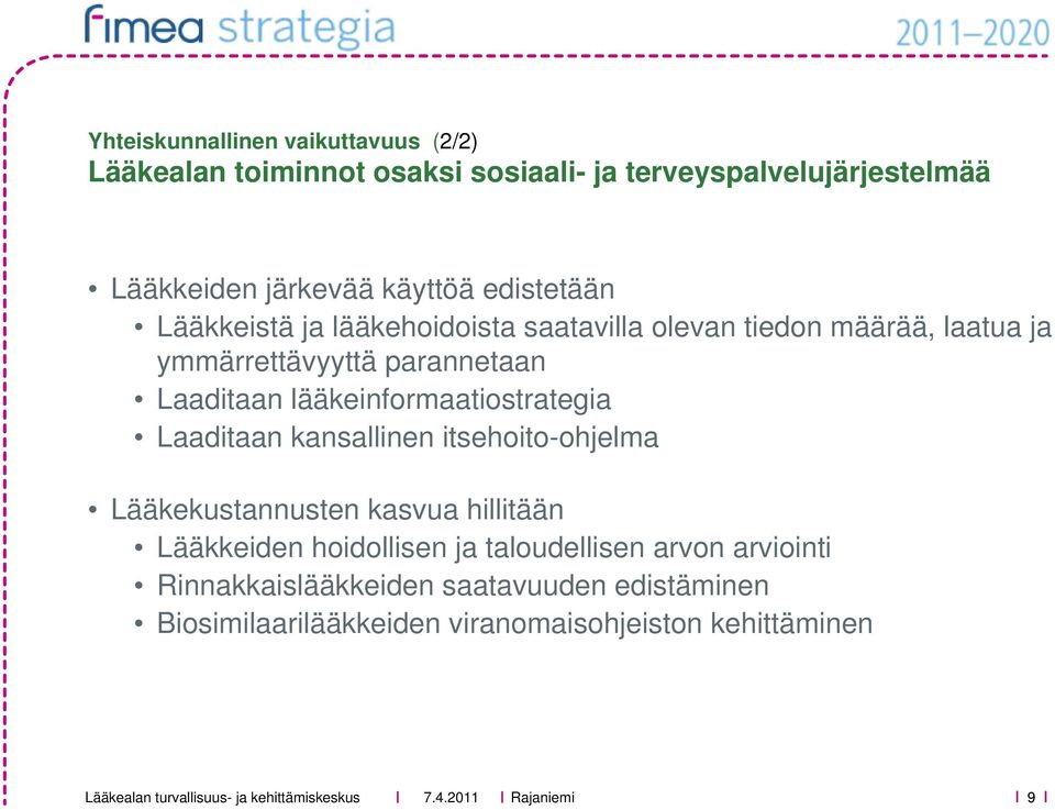 Laaditaan lääkeinformaatiostrategia Laaditaan kansallinen itsehoito-ohjelma Lääkekustannusten kasvua hillitään Lääkkeiden