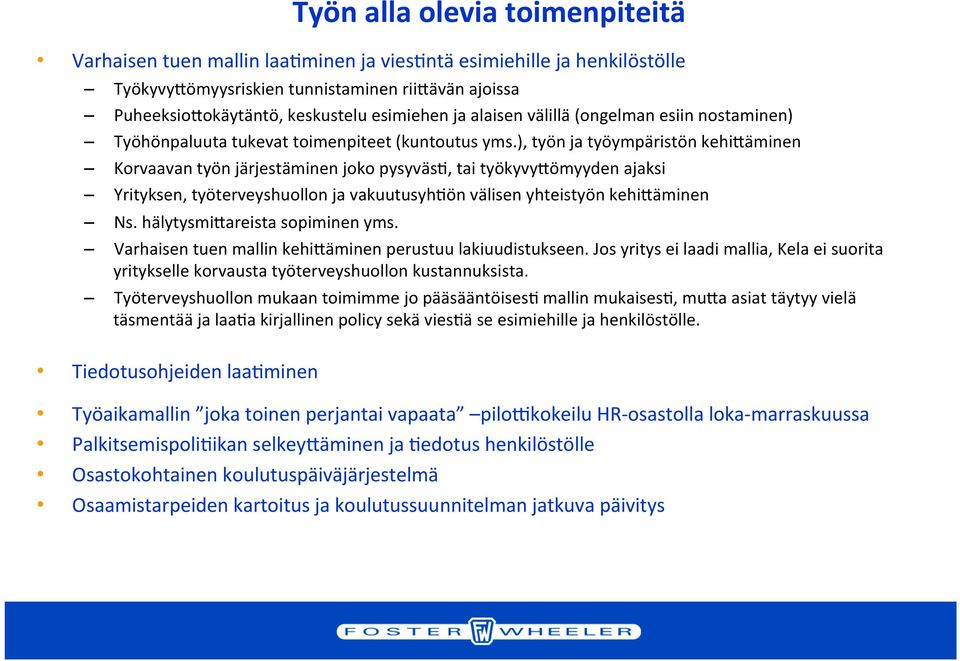 ), työn ja työympäristön kehi+äminen Korvaavan työn järjestäminen joko pysyväs:, tai työkyvy+ömyyden ajaksi Yrityksen, työterveyshuollon ja vakuutusyh:ön välisen yhteistyön kehi+äminen Ns.