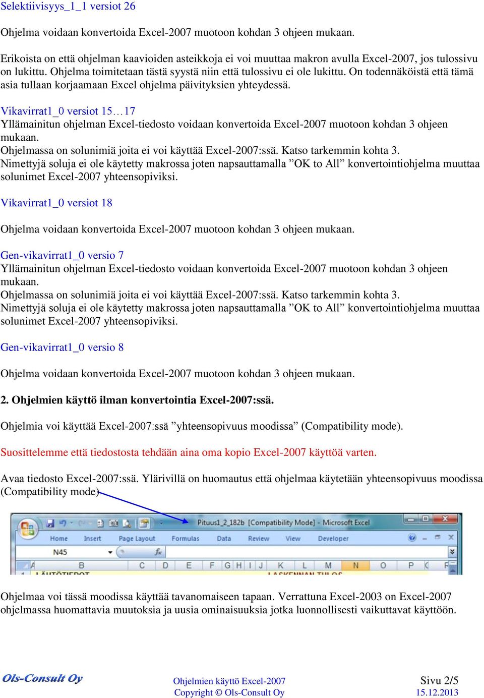 Vikavirrat1_0 versiot 15 17 Ohjelmassa on solunimiä joita ei voi käyttää Excel-2007:ssä. Katso tarkemmin kohta 3.
