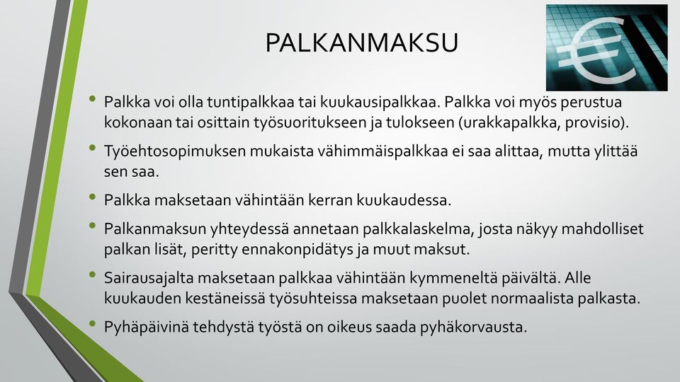 Työehtosopimuksen mukaista vähimmäispalkkaa ei saa alittaa, mutta ylittää sen saa. Palkka maksetaan vähintään kerran kuukaudessa.